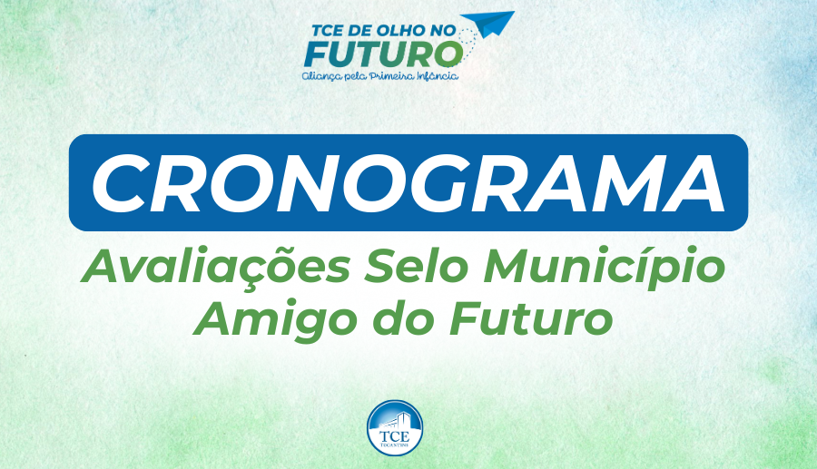 TCETO lan&ccedil;a cronograma das avalia&ccedil;&otilde;es que definir&aacute; os munic&iacute;pios que receber&atilde;o o Selo Munic&iacute;pio Amigo do Futuro