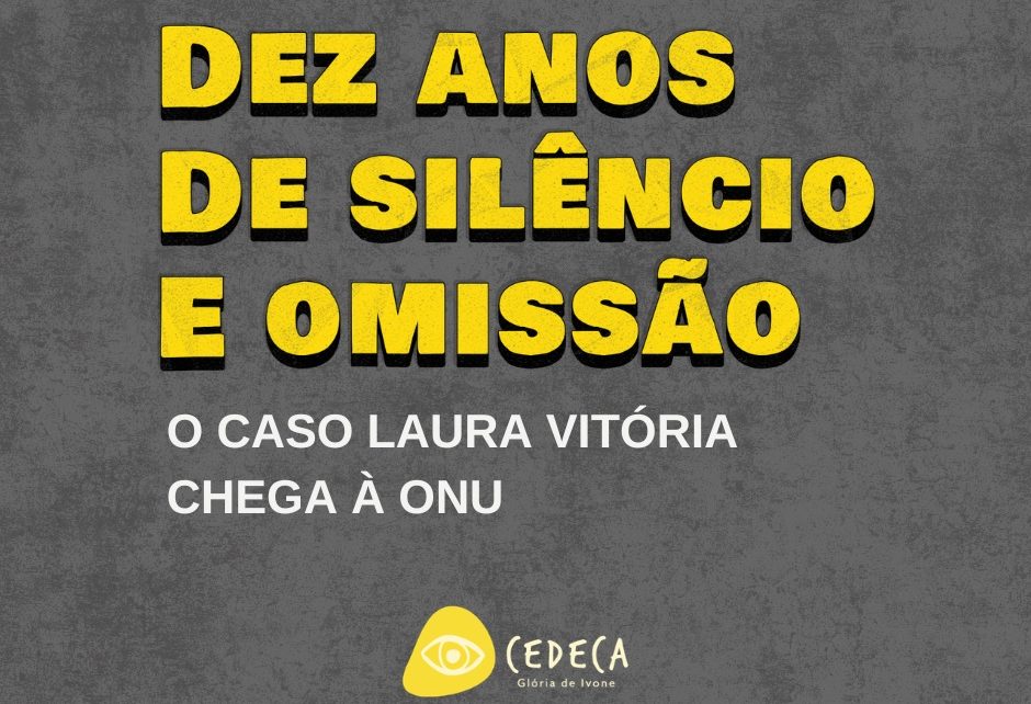 Cedeca leva caso Laura Vit&oacute;ria &agrave; ONU ap&oacute;s uma d&eacute;cada sem respostas