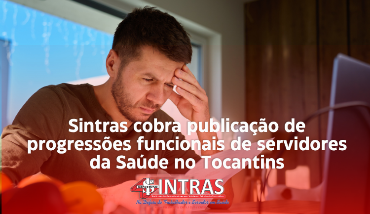 Servidores pressionam: Sintras cobra publica&ccedil;&atilde;o urgente de progress&otilde;es no Tocantins