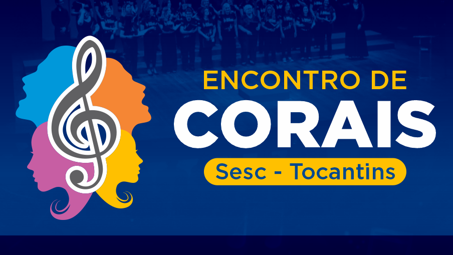 Sesc Tocantins abre inscri&ccedil;&otilde;es para Encontro de Corais gratuito