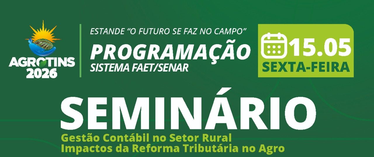 Reforma tribut&aacute;ria e impactos no agro ser&atilde;o debatidos no estande do Sistema FAET/Senar na Agrotins 2026