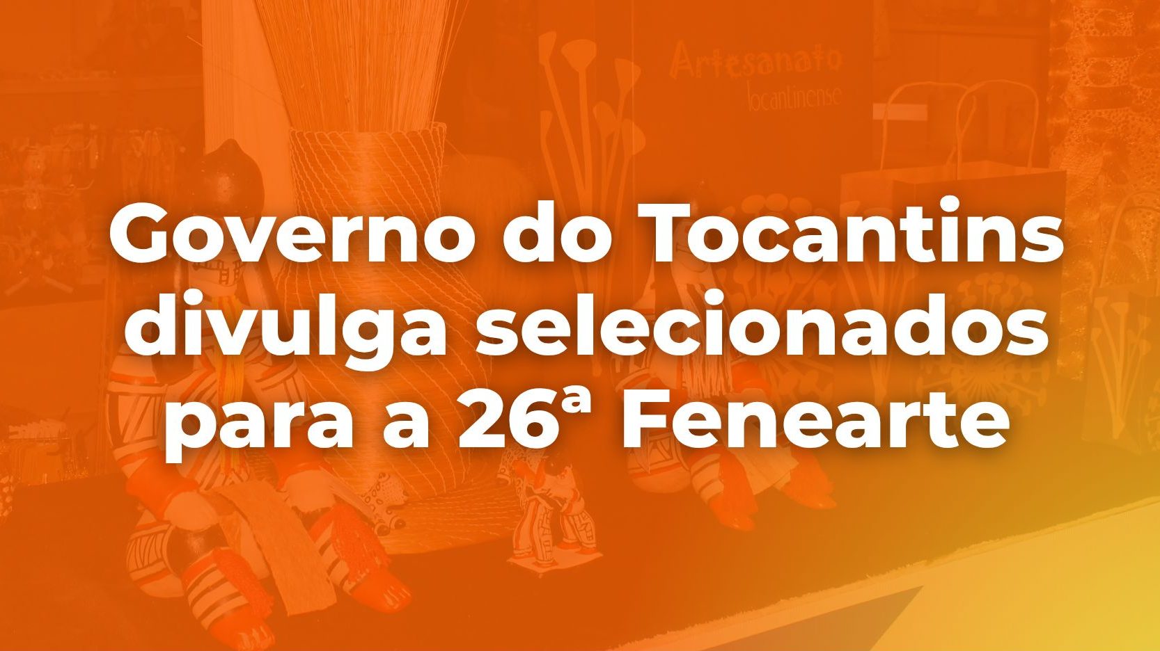Saiu a lista: conhe&ccedil;a os artes&atilde;os que levar&atilde;o o Tocantins &agrave; Fenearte