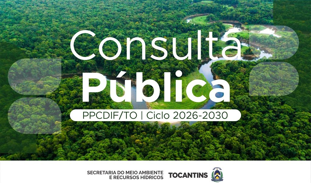 Tocantins abre consulta p&uacute;blica para revis&atilde;o do Plano de Preven&ccedil;&atilde;o e Controle do Desmatamento e Inc&ecirc;ndios Florestais